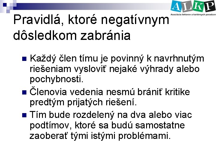 Pravidlá, ktoré negatívnym dôsledkom zabránia Každý člen tímu je povinný k navrhnutým riešeniam vysloviť