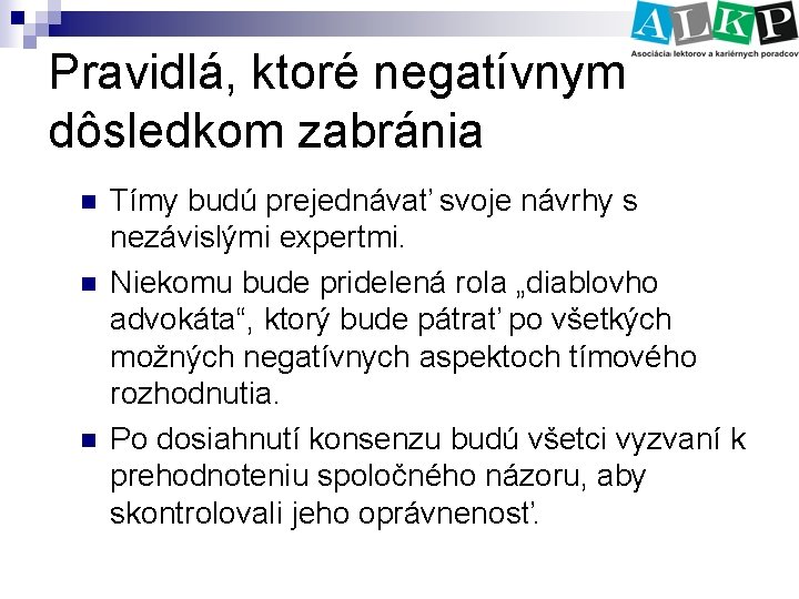 Pravidlá, ktoré negatívnym dôsledkom zabránia n n n Tímy budú prejednávať svoje návrhy s