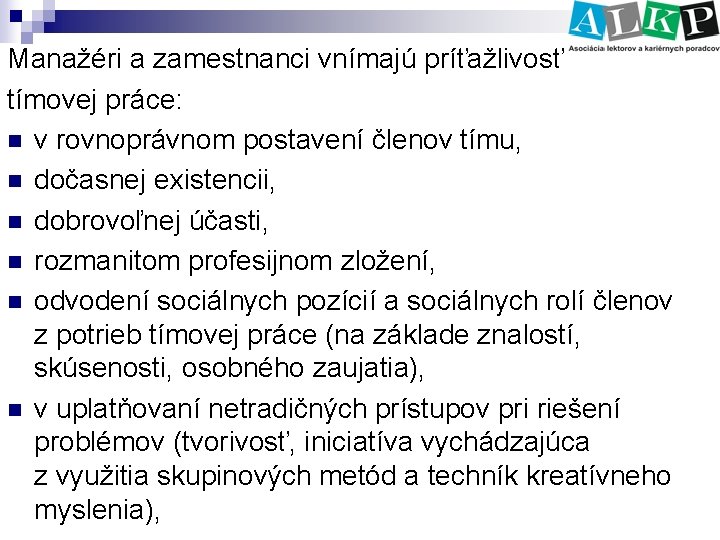 Manažéri a zamestnanci vnímajú príťažlivosť tímovej práce: n v rovnoprávnom postavení členov tímu, n