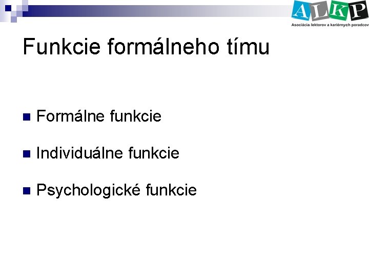 Funkcie formálneho tímu n Formálne funkcie n Individuálne funkcie n Psychologické funkcie 