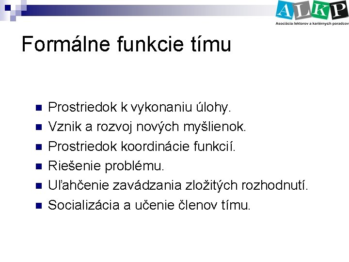 Formálne funkcie tímu n n n Prostriedok k vykonaniu úlohy. Vznik a rozvoj nových