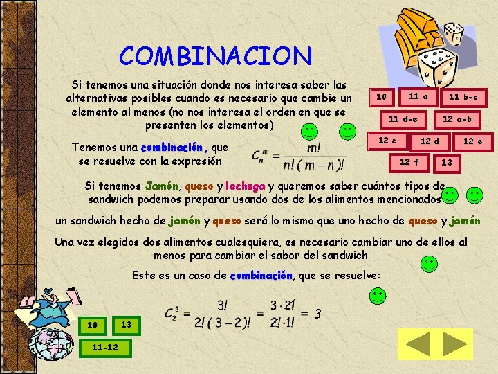 COMBINACION Si tenemos una situación donde nos interesa saber las alternativas posibles cuando es