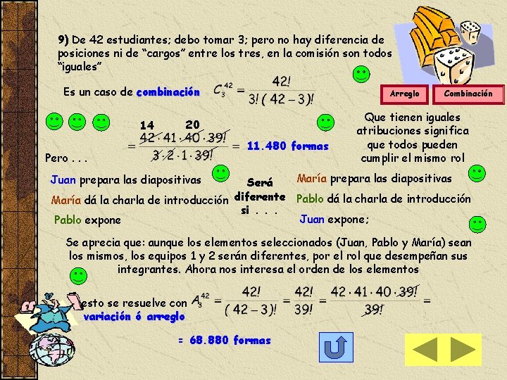 9) De 42 estudiantes; debo tomar 3; pero no hay diferencia de posiciones ni
