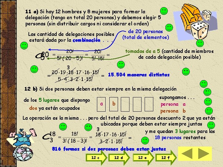 11 a) Si hay 12 hombres y 8 mujeres para formar la delegación (tengo