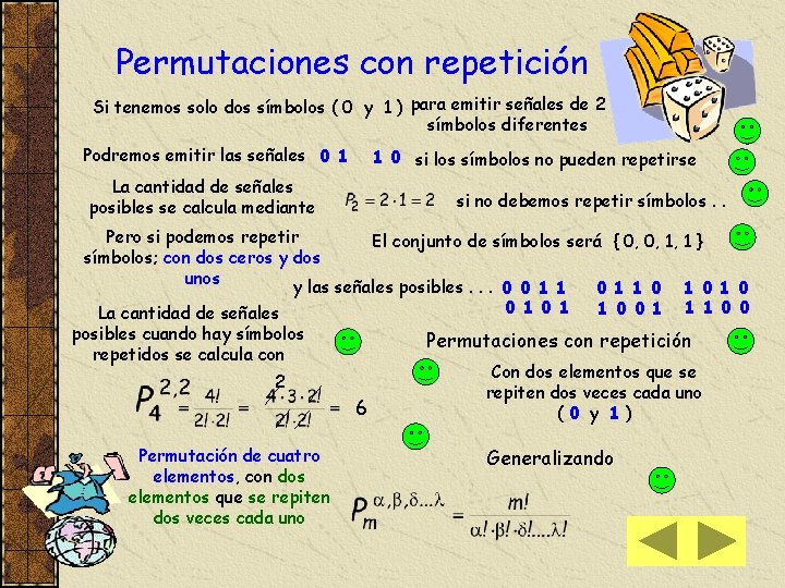 Permutaciones con repetición Si tenemos solo dos símbolos ( 0 y 1 ) para