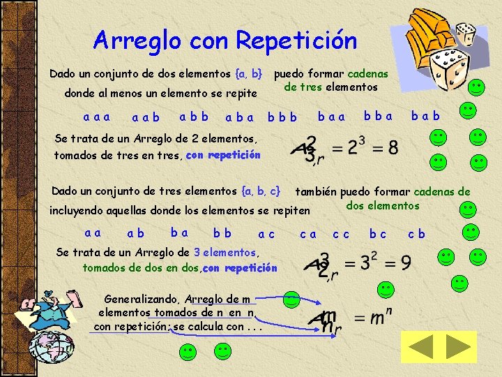 Arreglo con Repetición Dado un conjunto de dos elementos {a, b} donde al menos