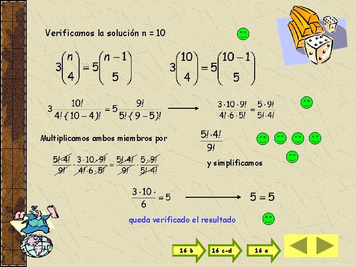 Verificamos la solución n = 10 Multiplicamos ambos miembros por y simplificamos queda verificado