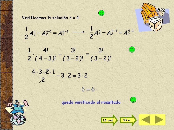 Verificamos la solución n = 4 queda verificado el resultado 16 c-d 16 e