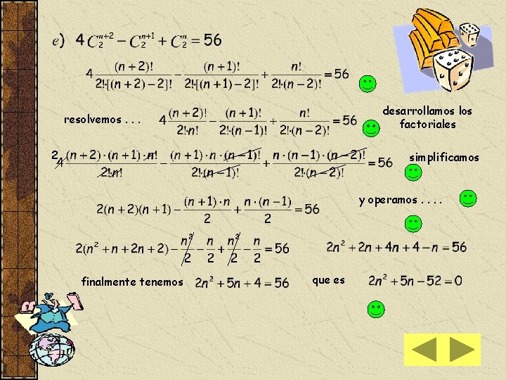 desarrollamos los factoriales resolvemos. . . 2 simplificamos y operamos. . finalmente tenemos que