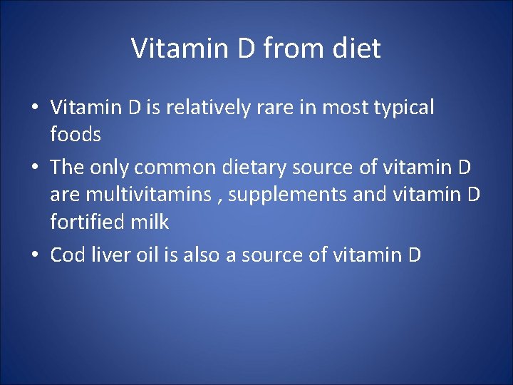 Vitamin D from diet • Vitamin D is relatively rare in most typical foods