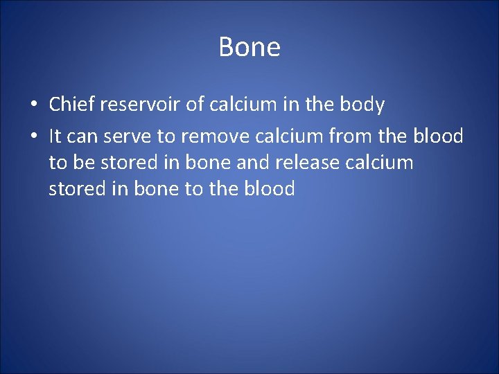 Bone • Chief reservoir of calcium in the body • It can serve to