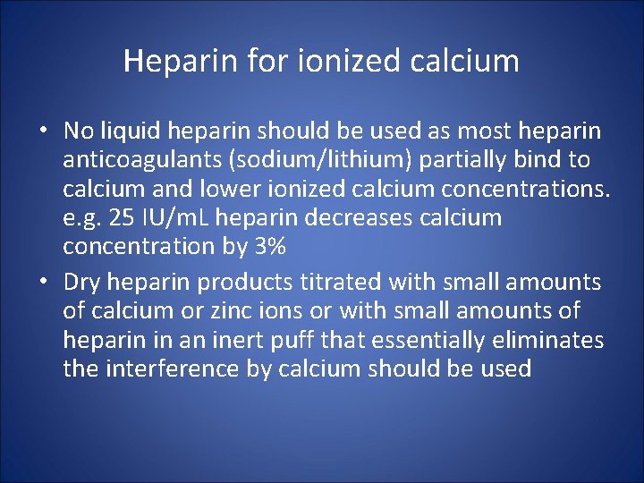 Heparin for ionized calcium • No liquid heparin should be used as most heparin