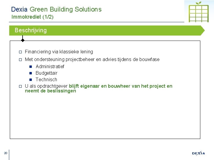 Dexia Green Building Solutions Immokrediet (1/2) Beschrijving ¨ Financiering via klassieke lening Met ondersteuning