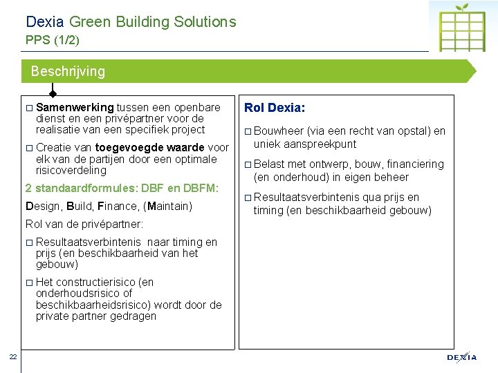 Dexia Green Building Solutions PPS (1/2) Beschrijving ¨ Samenwerking tussen een openbare dienst en