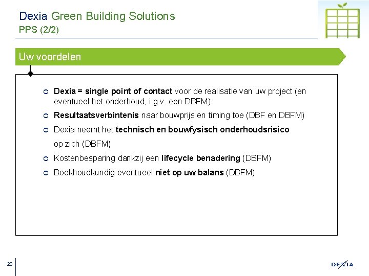 Dexia Green Building Solutions PPS (2/2) Uw voordelen ¢ Dexia = single point of