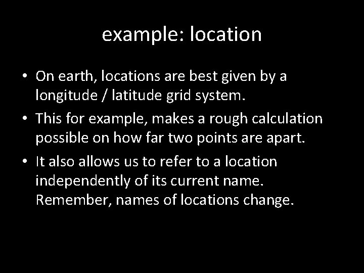 example: location • On earth, locations are best given by a longitude / latitude example: location • On earth, locations are best given by a longitude / latitude