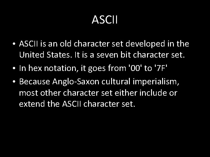 ASCII • ASCII is an old character set developed in the United States. It ASCII • ASCII is an old character set developed in the United States. It