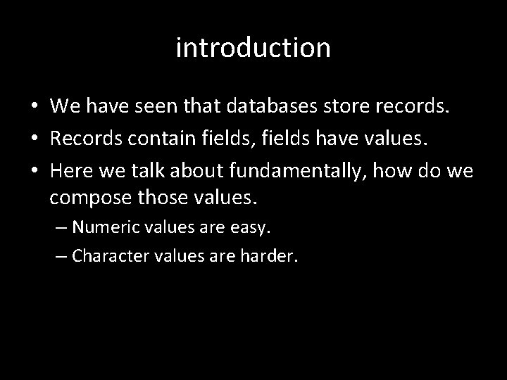 introduction • We have seen that databases store records. • Records contain fields, fields introduction • We have seen that databases store records. • Records contain fields, fields