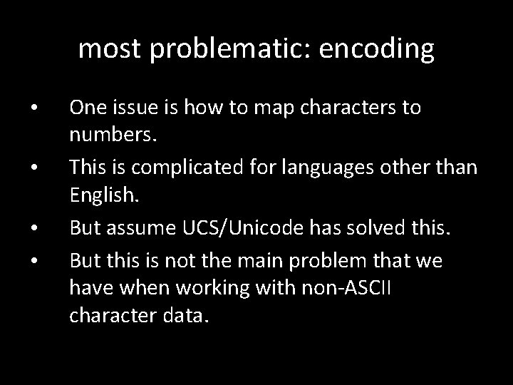 most problematic: encoding • • One issue is how to map characters to numbers. most problematic: encoding • • One issue is how to map characters to numbers.
