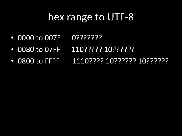 hex range to UTF-8 • 0000 to 007 F • 0080 to 07 FF hex range to UTF-8 • 0000 to 007 F • 0080 to 07 FF