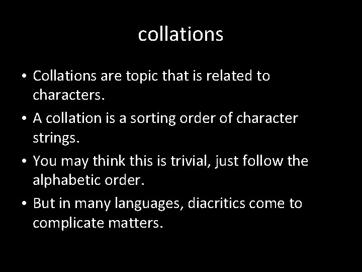 collations • Collations are topic that is related to characters. • A collation is collations • Collations are topic that is related to characters. • A collation is