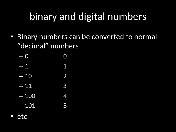 binary and digital numbers • Binary numbers can be converted to normal “decimal” numbers binary and digital numbers • Binary numbers can be converted to normal “decimal” numbers