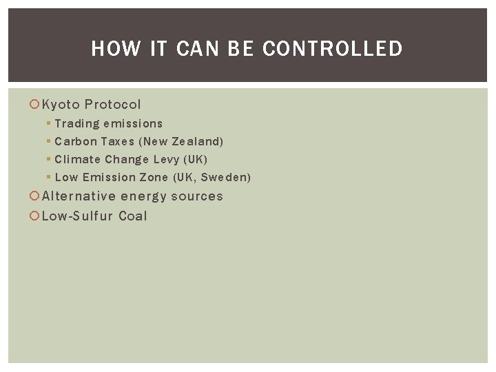 HOW IT CAN BE CONTROLLED Kyoto Protocol § § Trading emissions Carbon Taxes (New