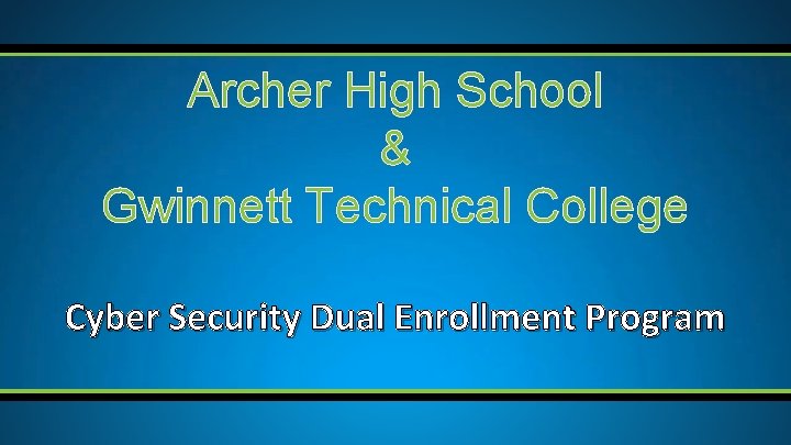 Archer High School & Gwinnett Technical College Cyber Security Dual Enrollment Program 