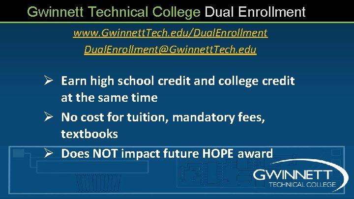 Gwinnett Technical College Dual Enrollment www. Gwinnett. Tech. edu/Dual. Enrollment@Gwinnett. Tech. edu Ø Earn