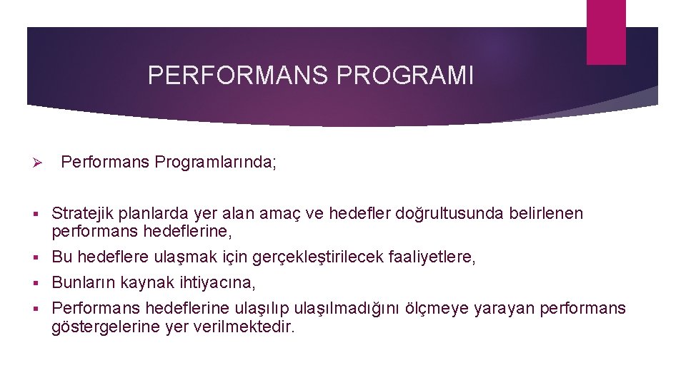 PERFORMANS PROGRAMI Ø Performans Programlarında; Stratejik planlarda yer alan amaç ve hedefler doğrultusunda belirlenen