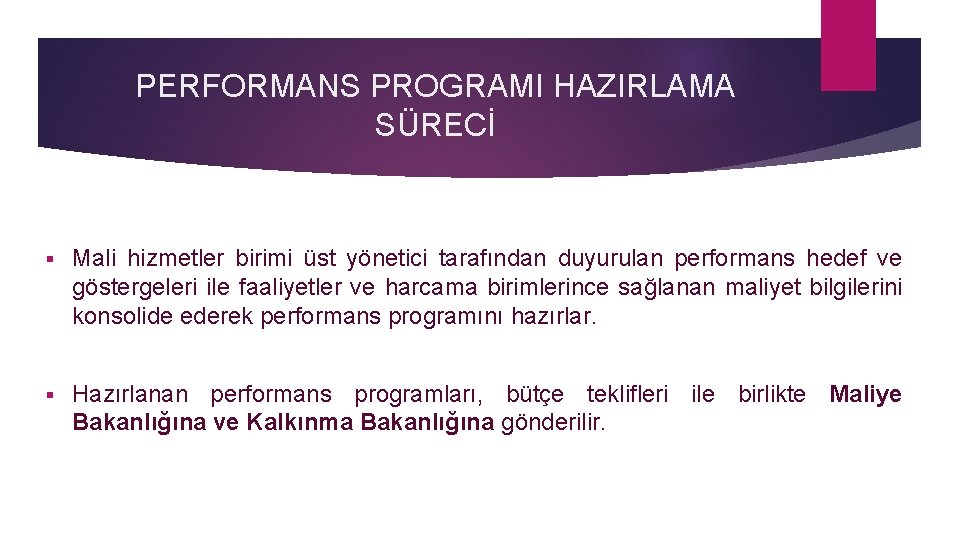 PERFORMANS PROGRAMI HAZIRLAMA SÜRECİ § Mali hizmetler birimi üst yönetici tarafından duyurulan performans hedef