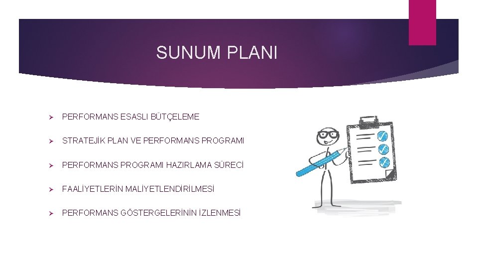 SUNUM PLANI Ø PERFORMANS ESASLI BÜTÇELEME Ø STRATEJİK PLAN VE PERFORMANS PROGRAMI Ø PERFORMANS