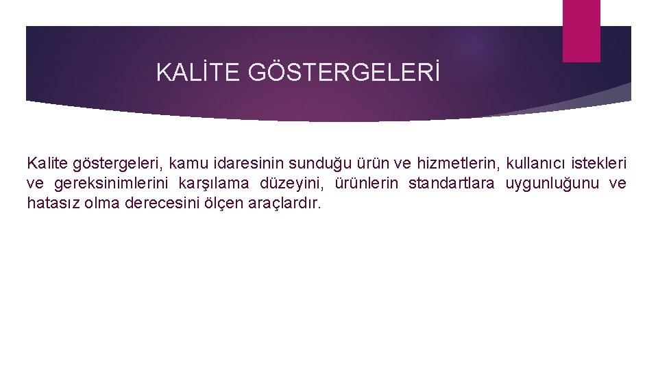 KALİTE GÖSTERGELERİ Kalite göstergeleri, kamu idaresinin sunduğu ürün ve hizmetlerin, kullanıcı istekleri ve gereksinimlerini