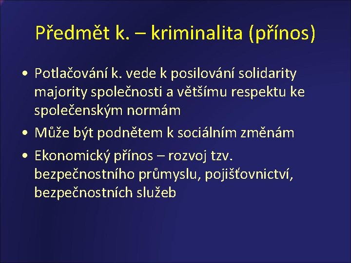 Předmět k. – kriminalita (přínos) • Potlačování k. vede k posilování solidarity majority společnosti