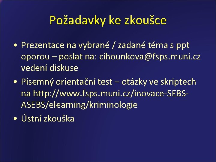 Požadavky ke zkoušce • Prezentace na vybrané / zadané téma s ppt oporou –