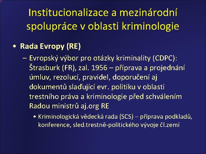 Institucionalizace a mezinárodní spolupráce v oblasti kriminologie • Rada Evropy (RE) – Evropský výbor