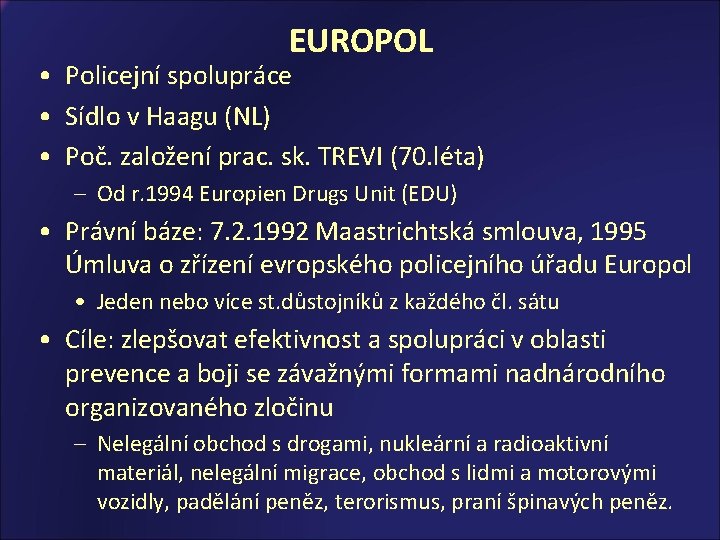 EUROPOL • Policejní spolupráce • Sídlo v Haagu (NL) • Poč. založení prac. sk.