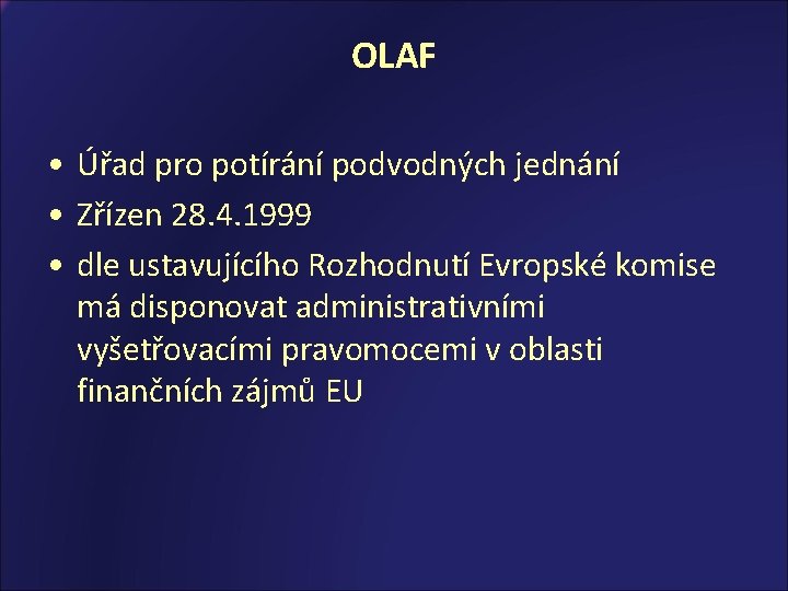 OLAF • Úřad pro potírání podvodných jednání • Zřízen 28. 4. 1999 • dle