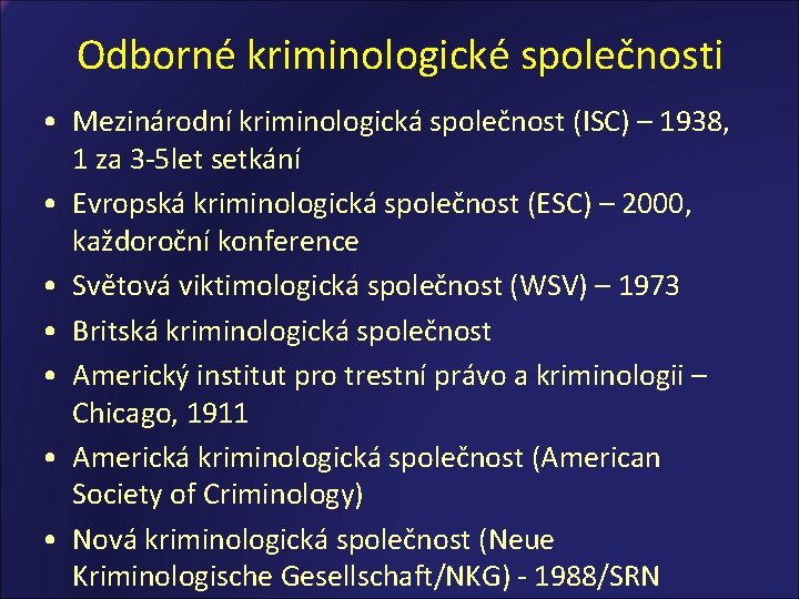 Odborné kriminologické společnosti • Mezinárodní kriminologická společnost (ISC) – 1938, 1 za 3 -5