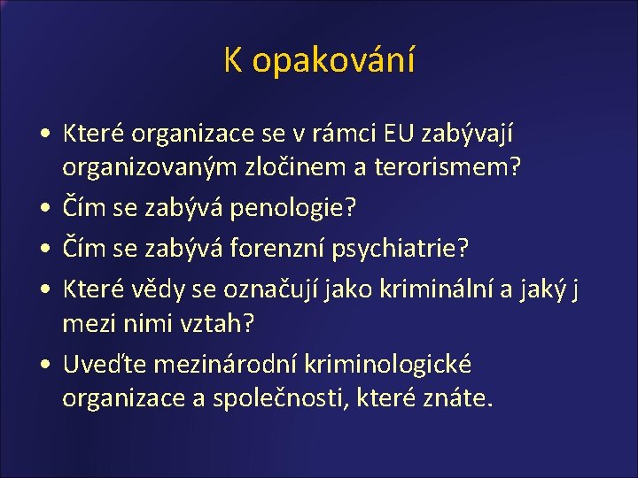 K opakování • Které organizace se v rámci EU zabývají organizovaným zločinem a terorismem?