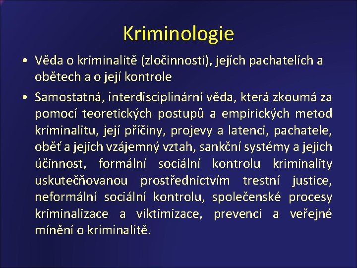 Kriminologie • Věda o kriminalitě (zločinnosti), jejích pachatelích a obětech a o její kontrole