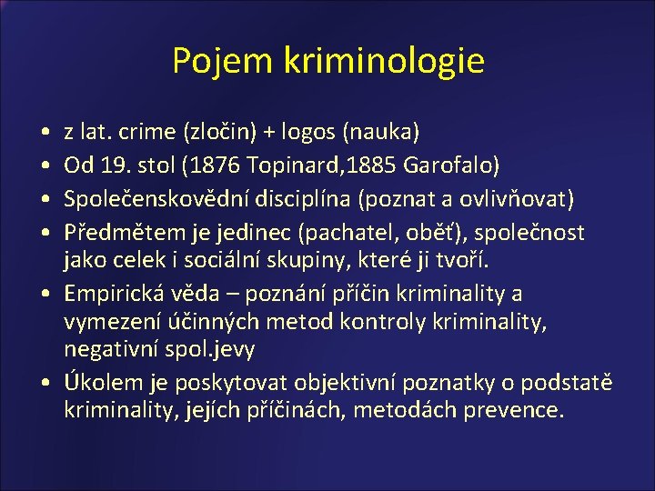 Pojem kriminologie • • z lat. crime (zločin) + logos (nauka) Od 19. stol