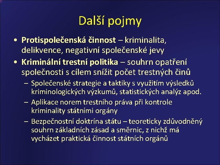 Další pojmy • Protispolečenská činnost – kriminalita, delikvence, negativní společenské jevy • Kriminální trestní