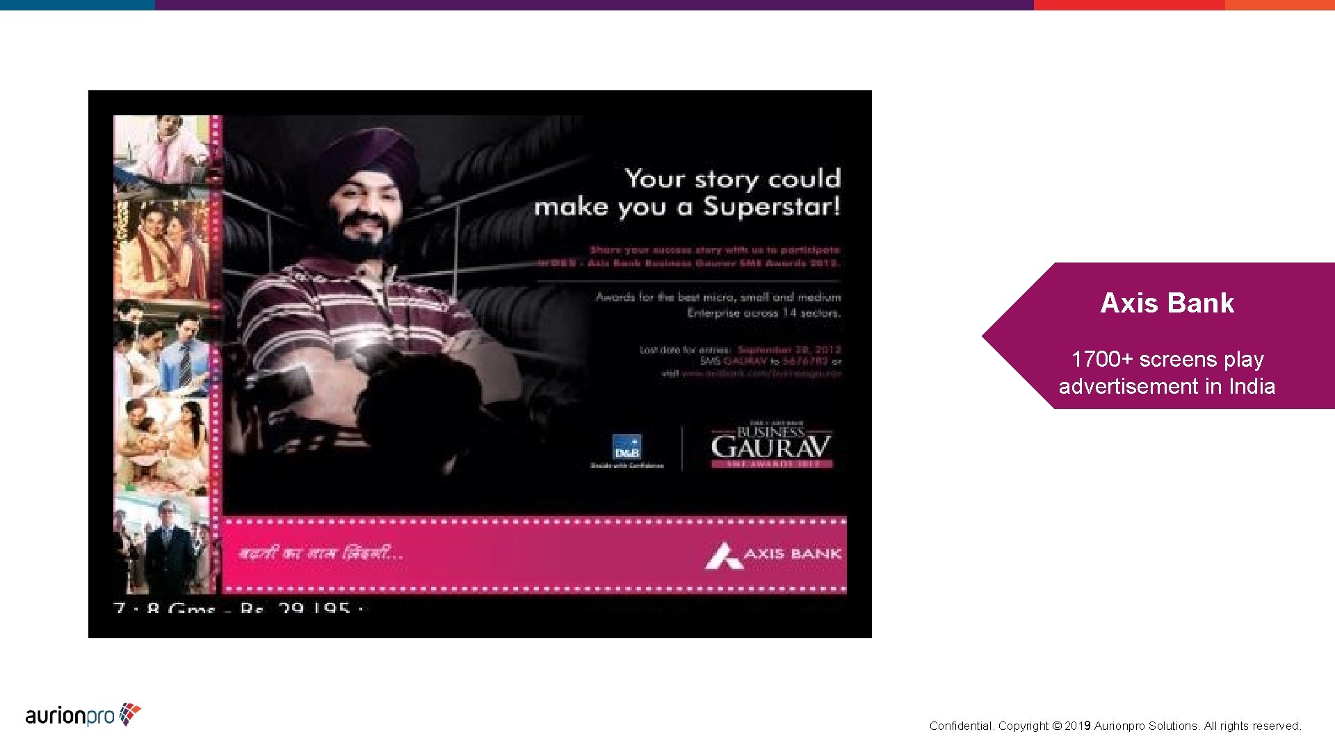 Axis Bank 1700+ screens play advertisement in India Confidential. Copyright © 2019 Aurionpro Solutions.