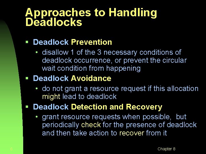 Approaches to Handling Deadlocks § Deadlock Prevention • disallow 1 of the 3 necessary