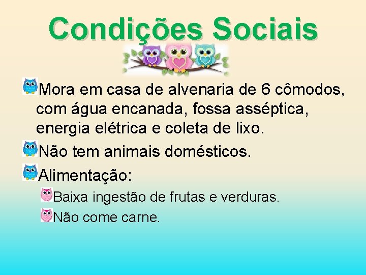 Condições Sociais Mora em casa de alvenaria de 6 cômodos, com água encanada, fossa