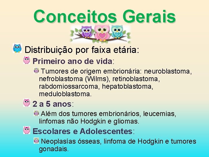 Conceitos Gerais Distribuição por faixa etária: Primeiro ano de vida: Tumores de origem embrionária: