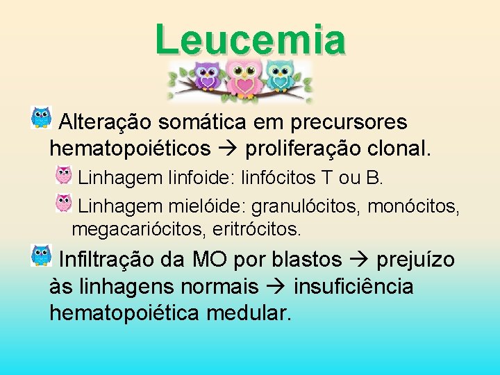 Leucemia Alteração somática em precursores hematopoiéticos proliferação clonal. Linhagem linfoide: linfócitos T ou B.