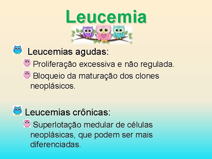 Leucemias agudas: Proliferação excessiva e não regulada. Bloqueio da maturação dos clones neoplásicos. Leucemias