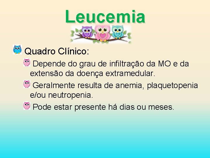 Leucemia Quadro Clínico: Depende do grau de infiltração da MO e da extensão da